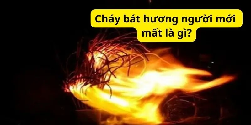 Cháy bát hương người mới mất là gì?